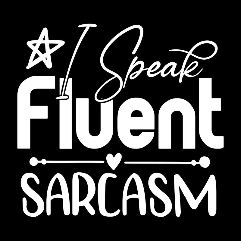 I speak fluent sarcasm - Sarcasm Themed T-Shirt-Black-S-Custom One Express