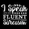 I speak fluent sarcasm - Sarcasm Themed T-Shirt-Black-S-Custom One Express