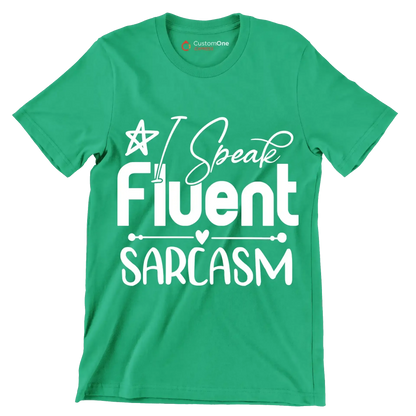 I speak fluent sarcasm - Sarcasm Themed T-Shirt-Green-S-Custom One Express