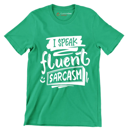 I speak fluent sarcasm - Sarcasm Themed T-Shirt-Green-S-Custom One Express
