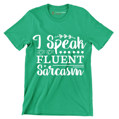 I speak fluent sarcasm - Sarcasm Themed T-Shirt-Green-S-Custom One Express