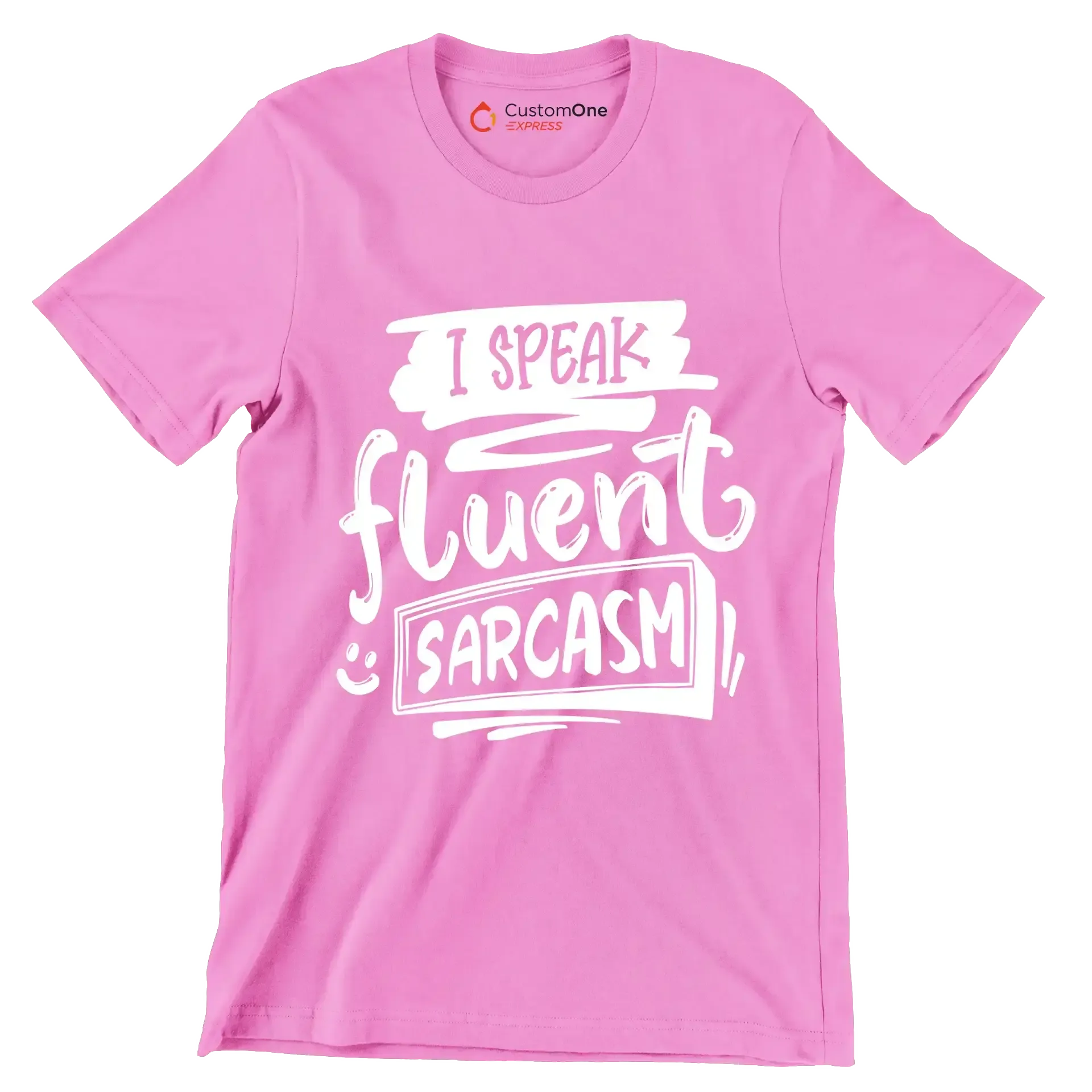 I speak fluent sarcasm - Sarcasm Themed T-Shirt-Pink-S-Custom One Express