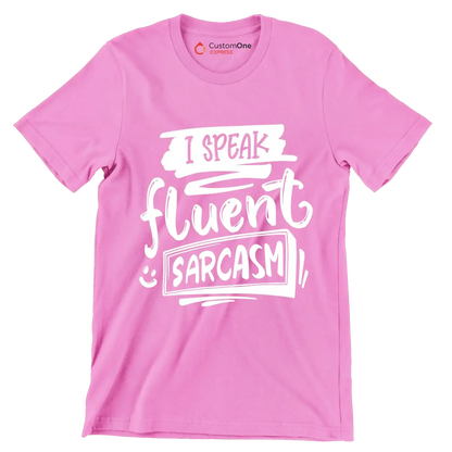 I speak fluent sarcasm - Sarcasm Themed T-Shirt-Pink-S-Custom One Express