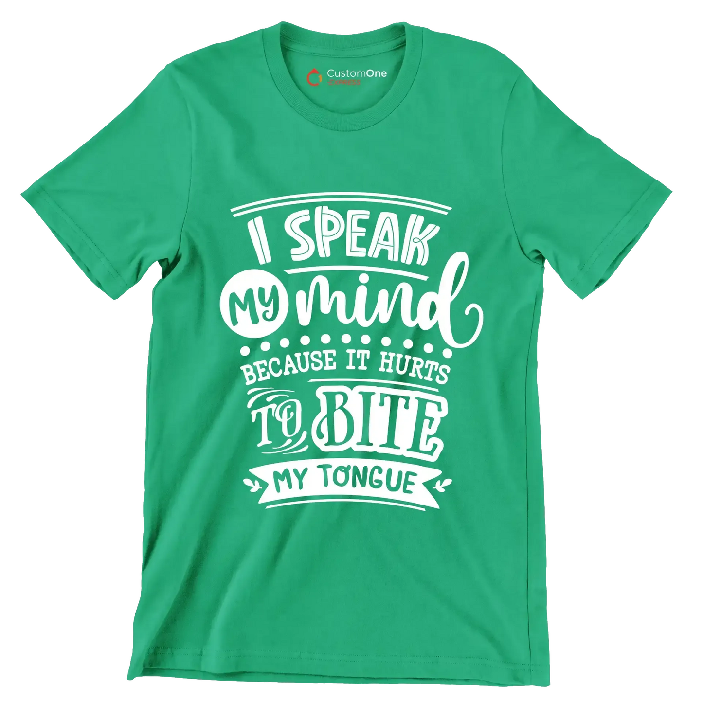 I speak my mind because it hurts to bite my tongue - Sarcasm Themed T-Shirt-Green-S-Custom One Express