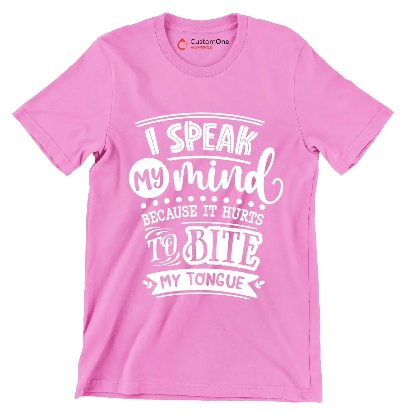 I speak my mind because it hurts to bite my tongue - Sarcasm Themed T-Shirt-Pink-S-Custom One Express