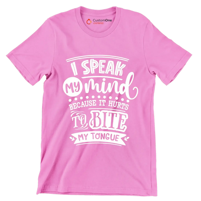 I speak my mind because it hurts to bite my tongue - Sarcasm Themed T-Shirt-Pink-S-Custom One Express