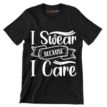 I swear because I care - Sarcasm Themed T-Shirt-Black-S-Custom One Express