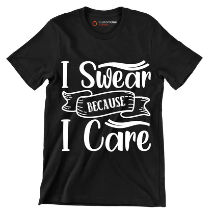 I swear because I care - Sarcasm Themed T-Shirt-Black-S-Custom One Express