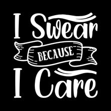 I swear because I care - Sarcasm Themed T-Shirt-Black-S-Custom One Express