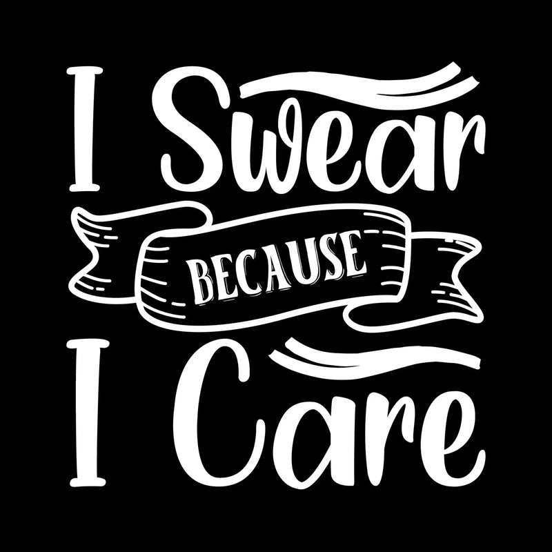 I swear because I care - Sarcasm Themed T-Shirt-Black-S-Custom One Express