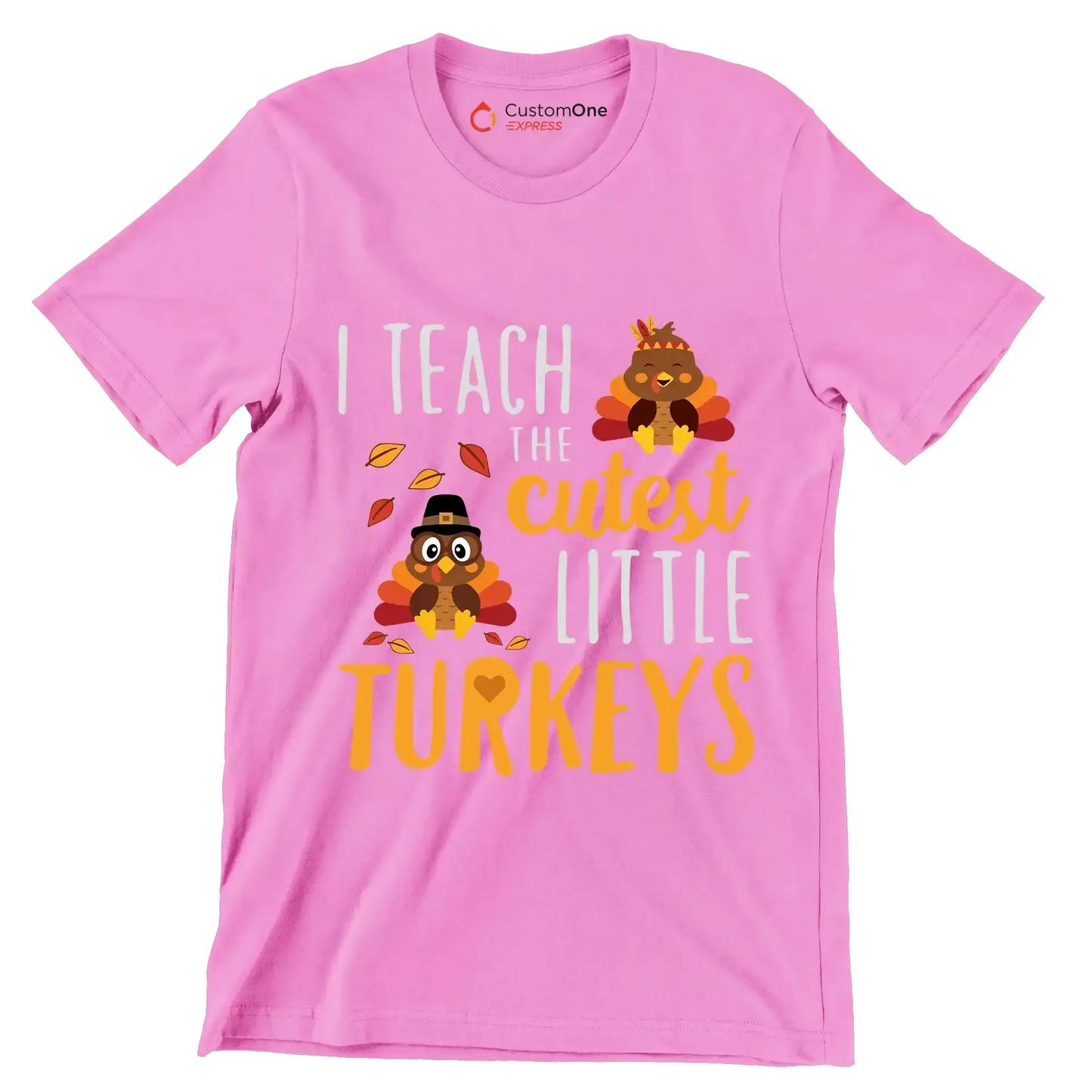 I teach the cutest little Turkeys - Thanksgiving Themed T-Shirt-Pink-S-Custom One Express