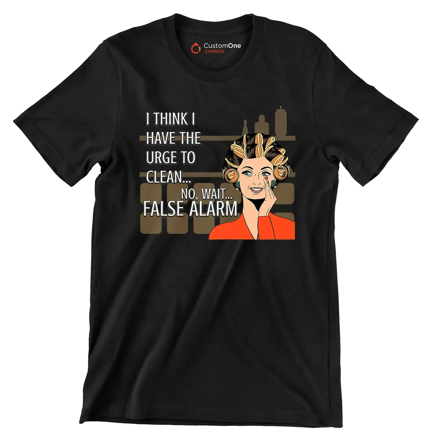 I think I have the urge to clean no, wait false alarm - Retro Themed T-Shirt-Black-S-Custom One Express