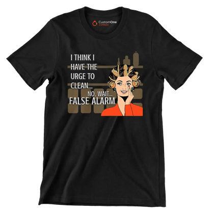 I think I have the urge to clean no, wait false alarm - Retro Themed T-Shirt-Black-S-Custom One Express