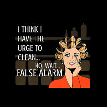I think I have the urge to clean no, wait false alarm - Retro Themed T-Shirt-Black-S-Custom One Express
