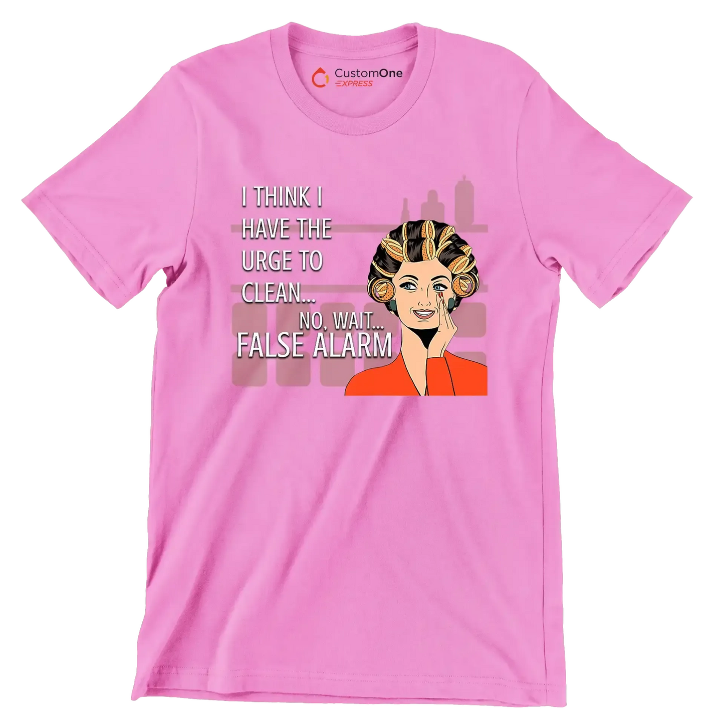 I think I have the urge to clean no, wait false alarm - Retro Themed T-Shirt-Pink-S-Custom One Express