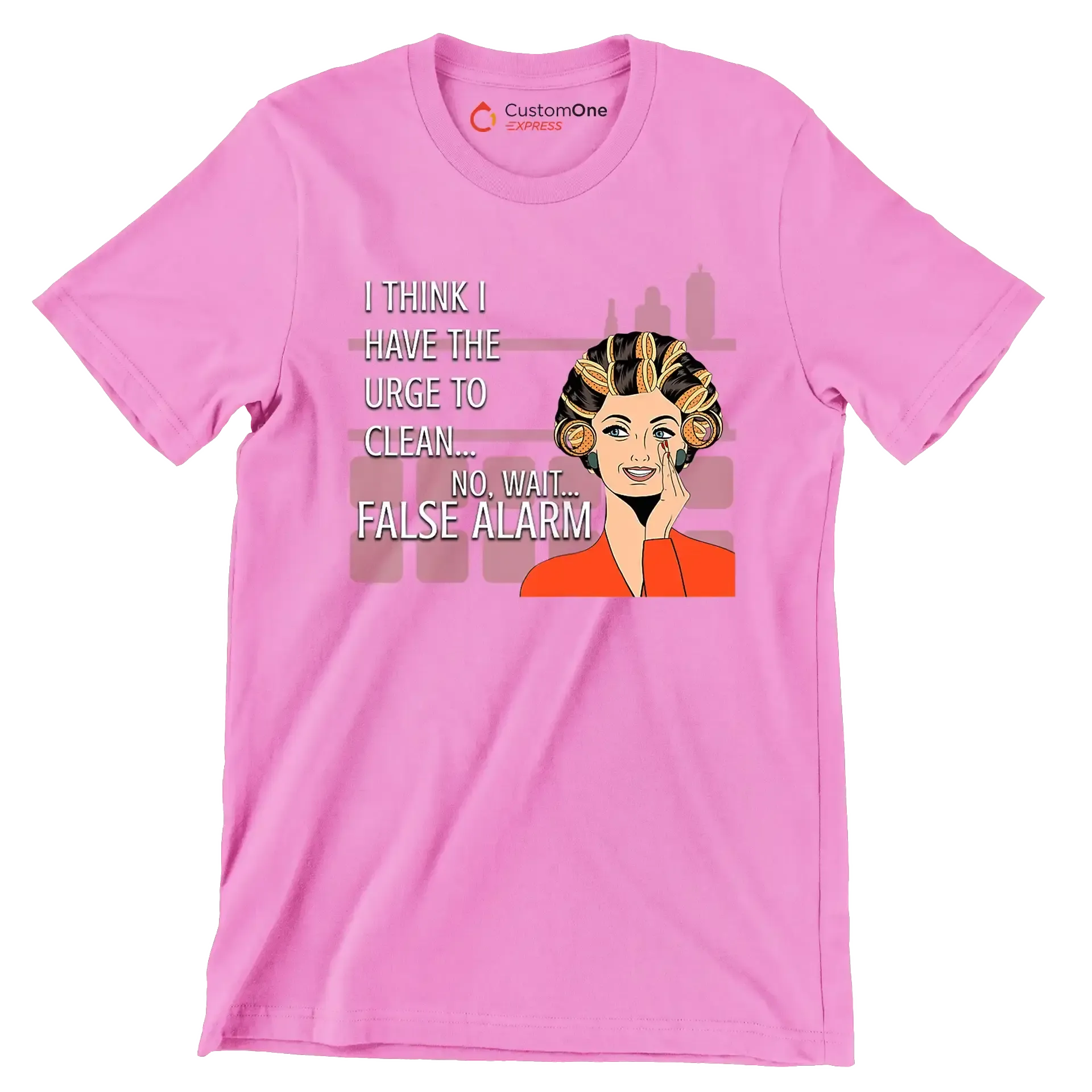 I think I have the urge to clean no, wait false alarm - Retro Themed T-Shirt-Pink-S-Custom One Express