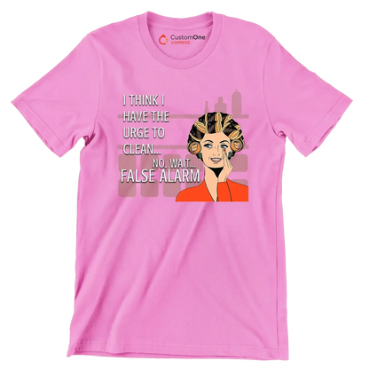 I think I have the urge to clean no, wait false alarm - Retro Themed T-Shirt-Pink-S-Custom One Express