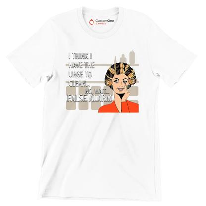 I think I have the urge to clean no, wait false alarm - Retro Themed T-Shirt-White-S-Custom One Express