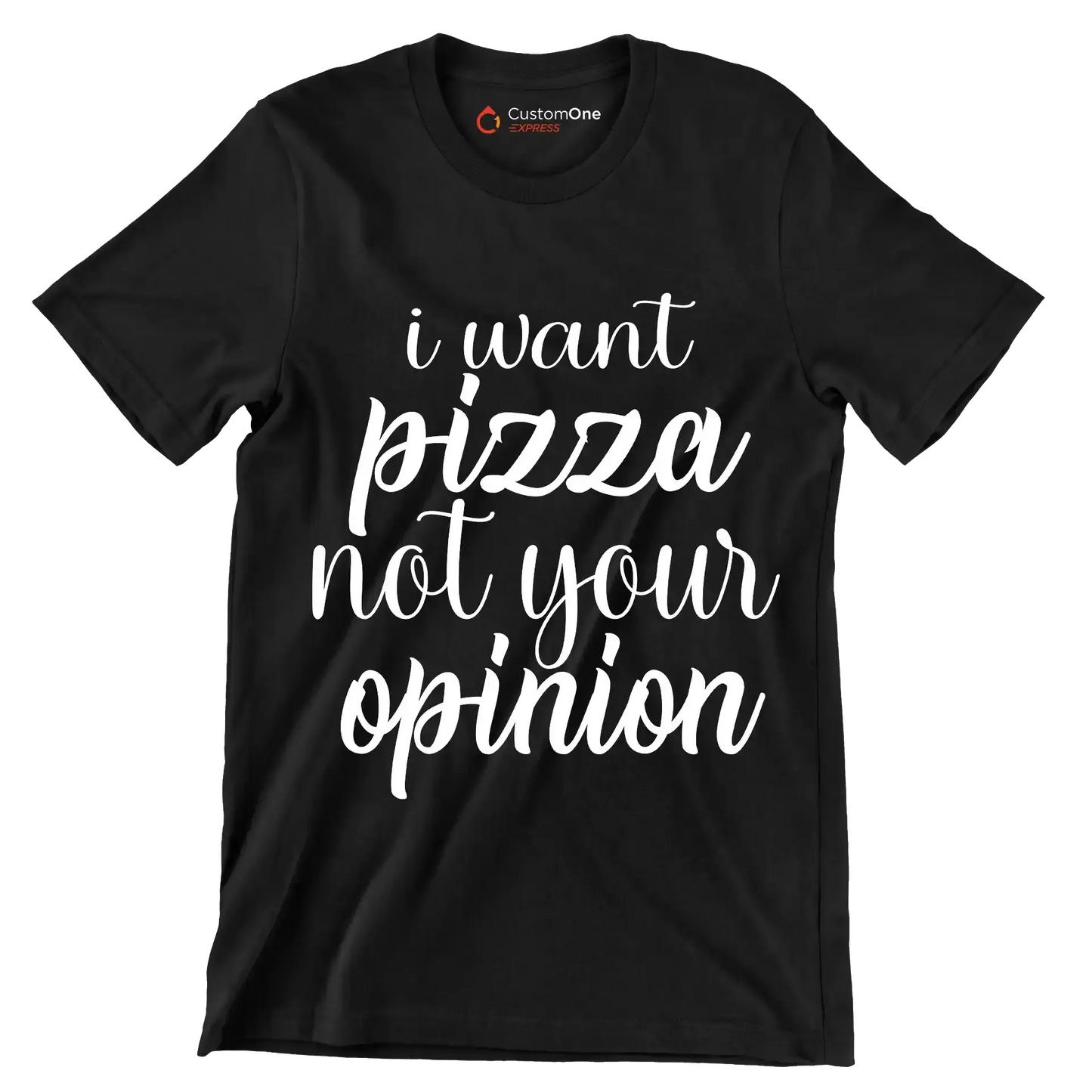 I want pizza not your opinion - Sarcasm Themed T-Shirt-Black-S-Custom One Express