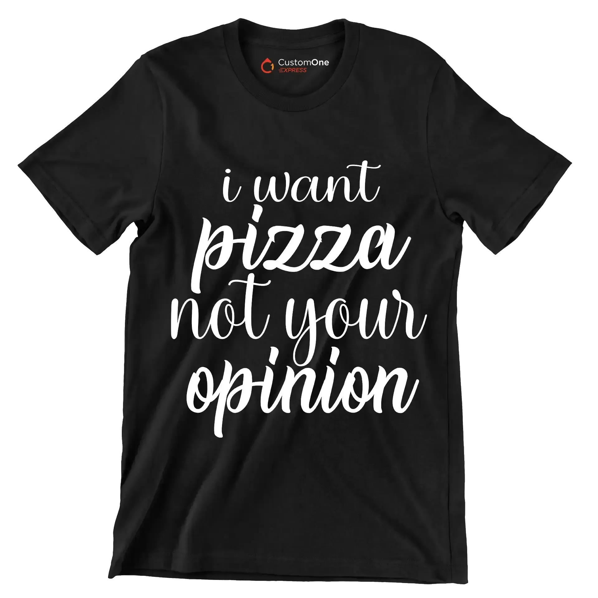 I want pizza not your opinion - Sarcasm Themed T-Shirt-Black-S-Custom One Express