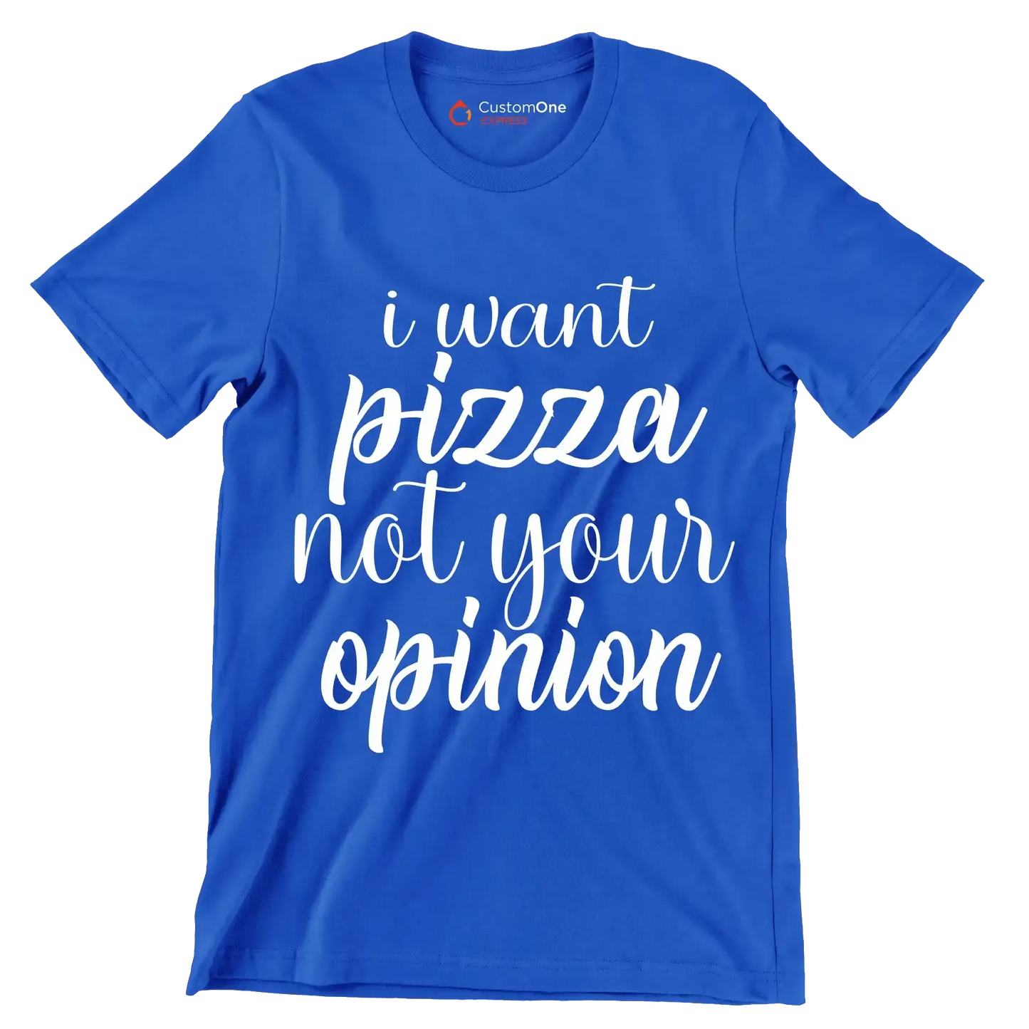 I want pizza not your opinion - Sarcasm Themed T-Shirt-Blue-S-Custom One Express