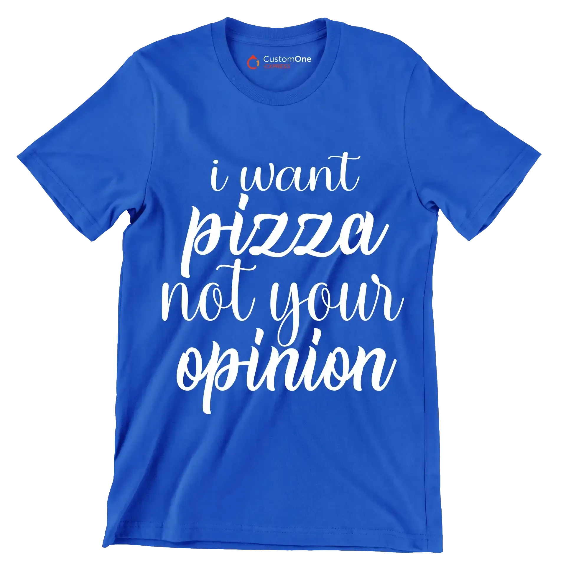 I want pizza not your opinion - Sarcasm Themed T-Shirt-Blue-S-Custom One Express