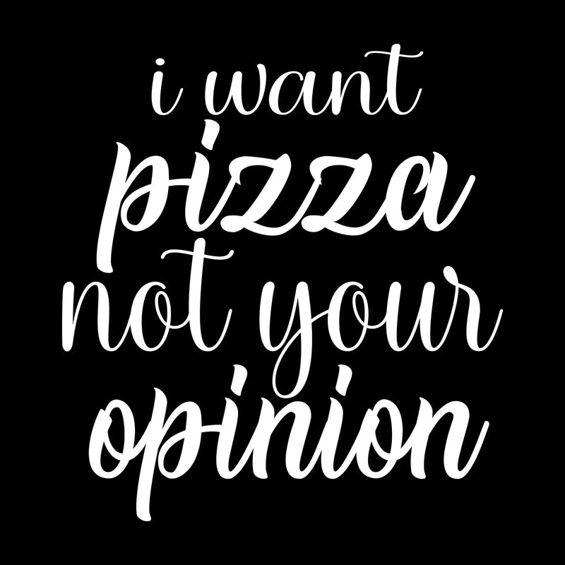 I want pizza not your opinion - Sarcasm Themed T-Shirt-Black-S-Custom One Express