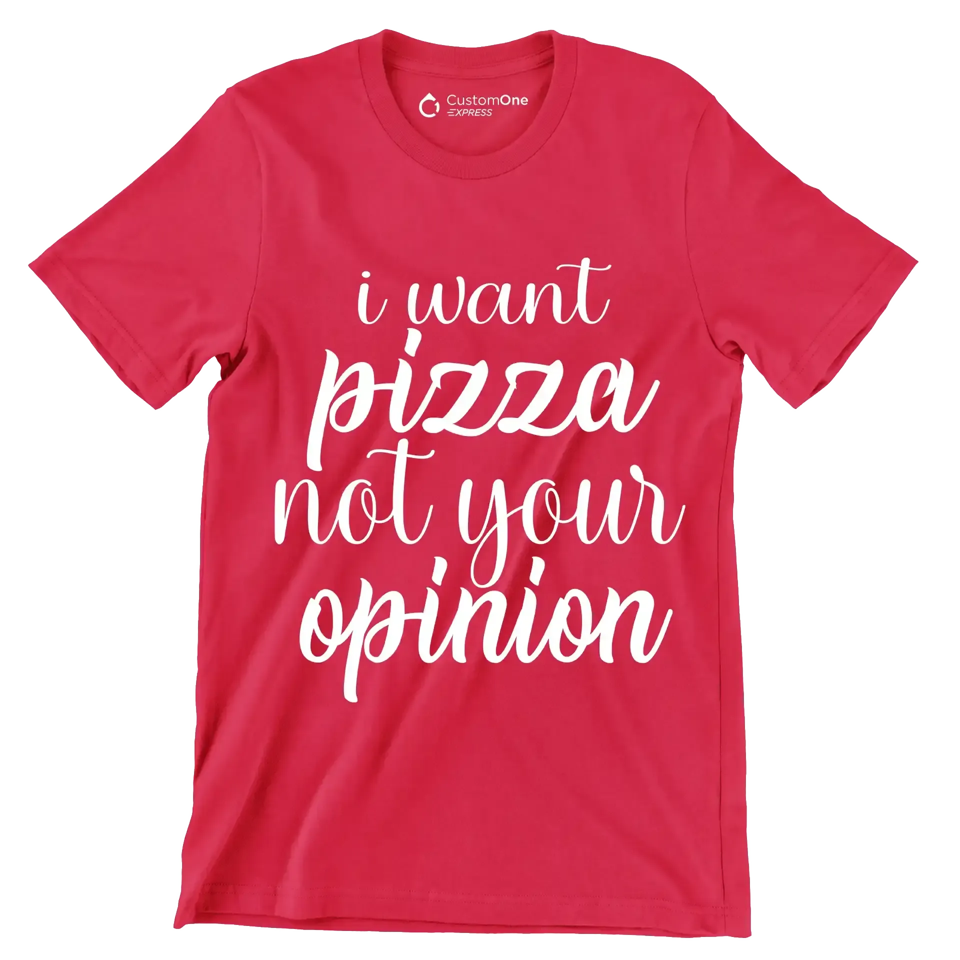 I want pizza not your opinion - Sarcasm Themed T-Shirt-Red-S-Custom One Express