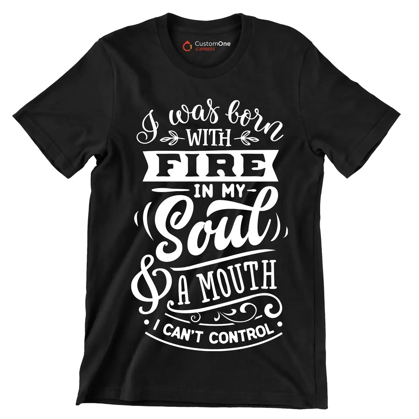 I was born with fire in my soul & a mouth I can't control - Sarcasm Themed T-Shirt-Black-S-Custom One Express
