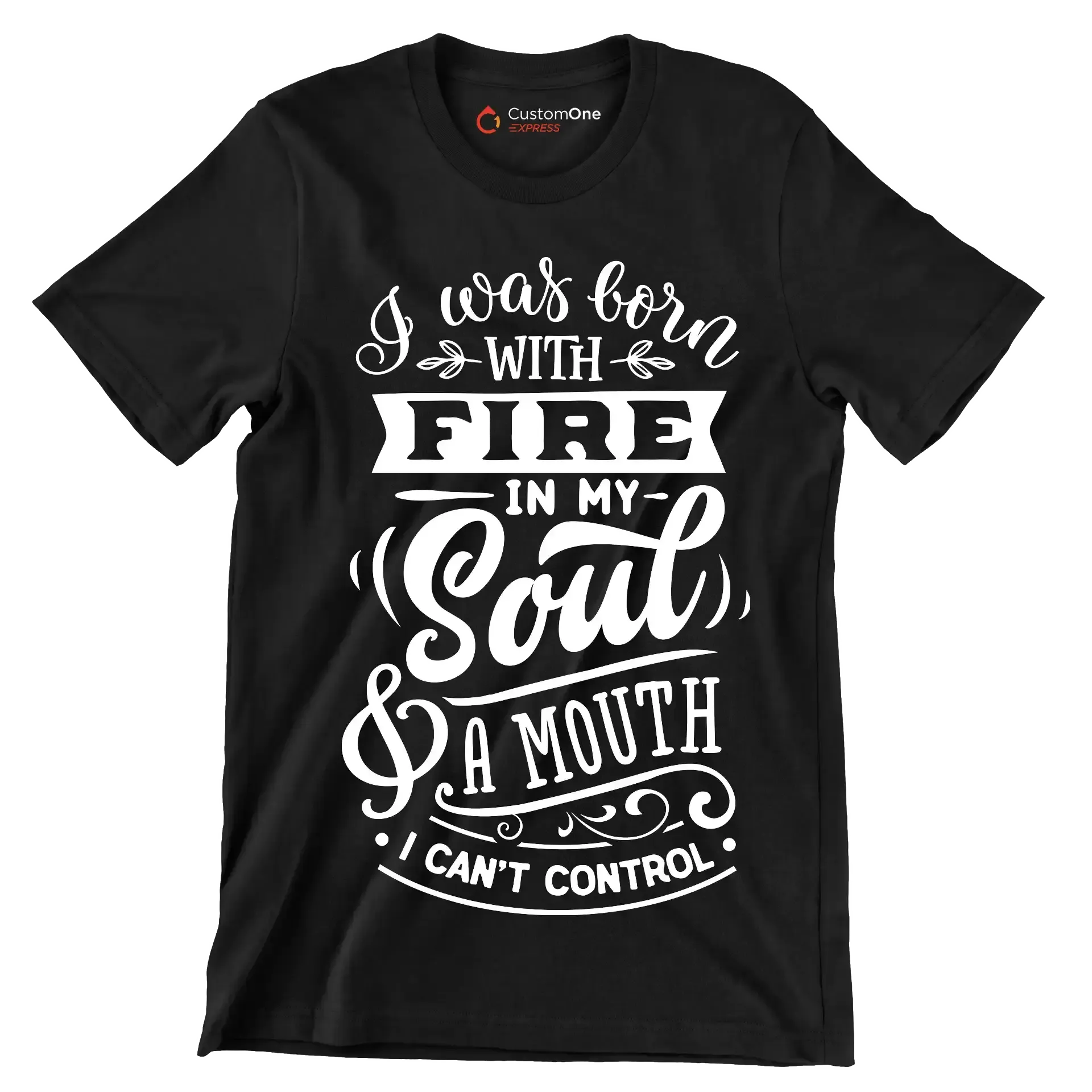 I was born with fire in my soul & a mouth I can't control - Sarcasm Themed T-Shirt-Black-S-Custom One Express