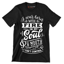 I was born with fire in my soul & a mouth I can't control - Sarcasm Themed T-Shirt-Black-S-Custom One Express