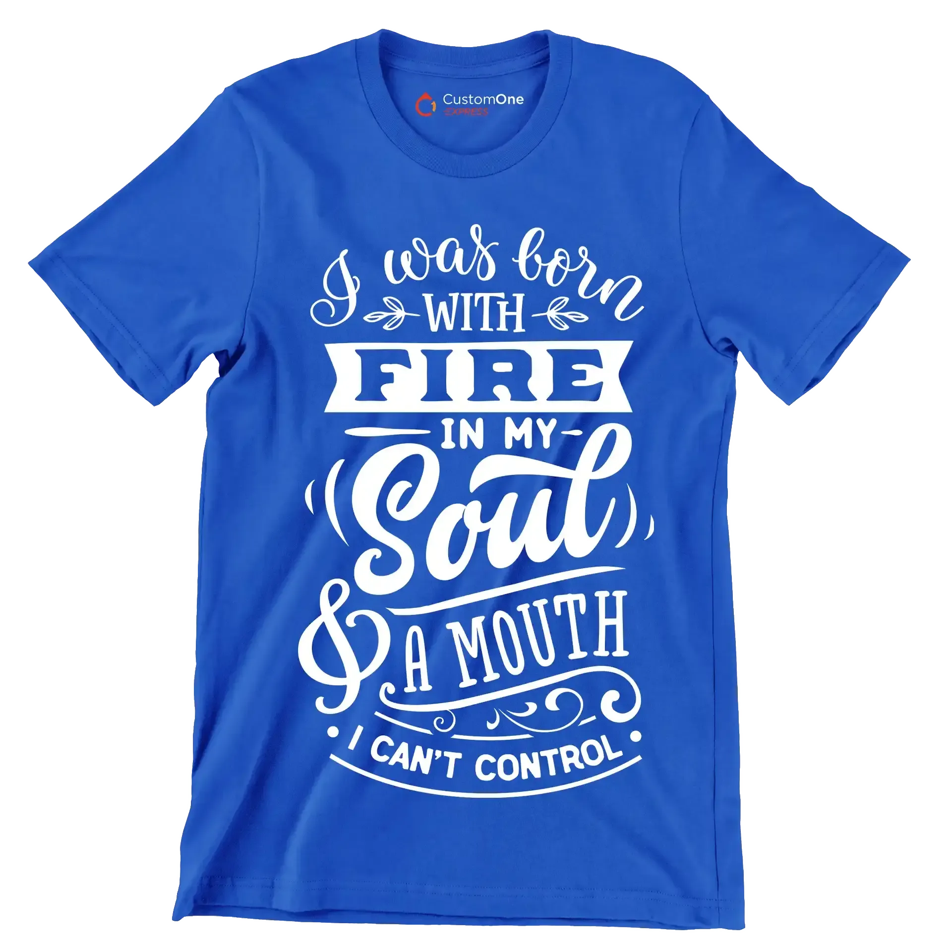I was born with fire in my soul & a mouth I can't control - Sarcasm Themed T-Shirt-Blue-S-Custom One Express