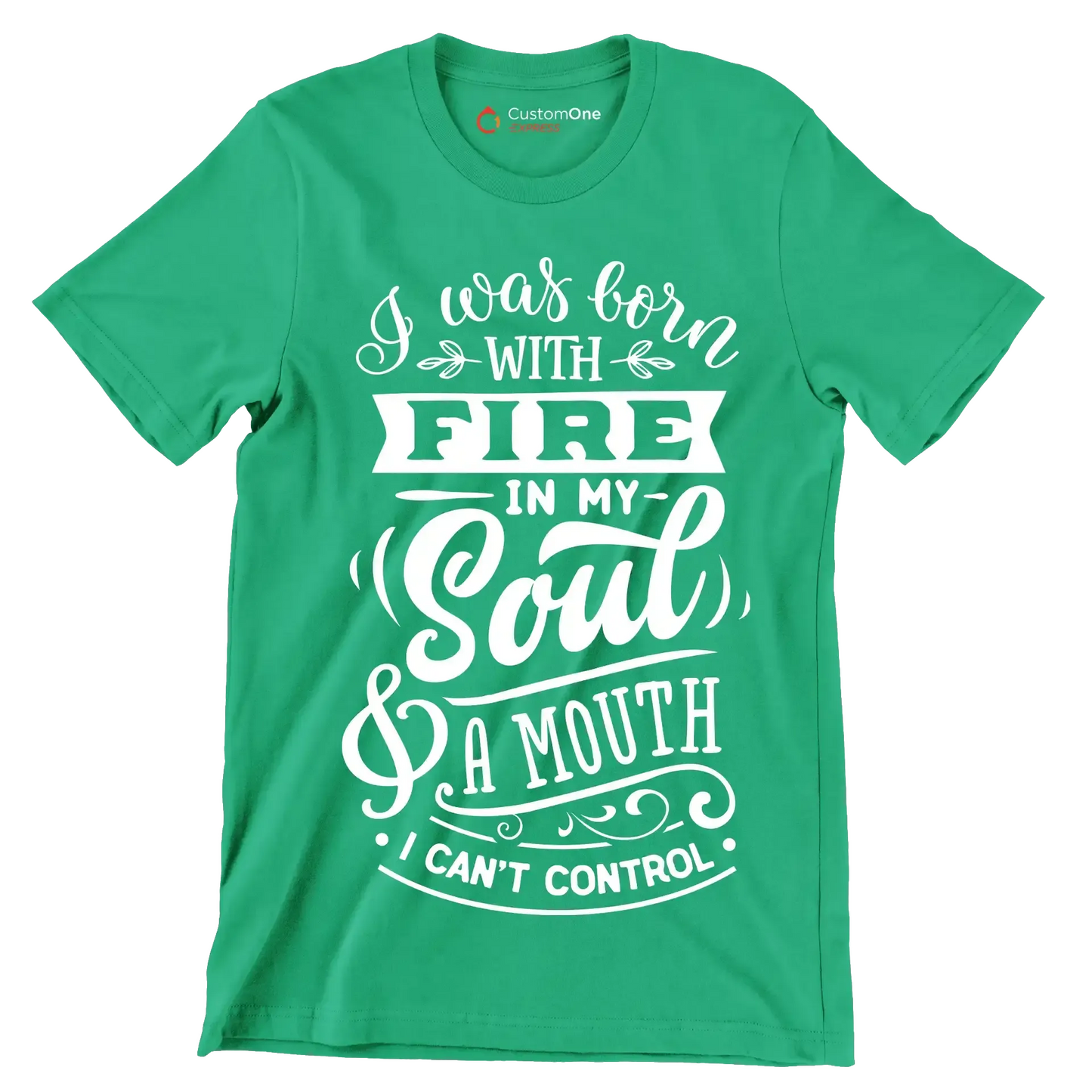I was born with fire in my soul & a mouth I can't control - Sarcasm Themed T-Shirt-Green-S-Custom One Express