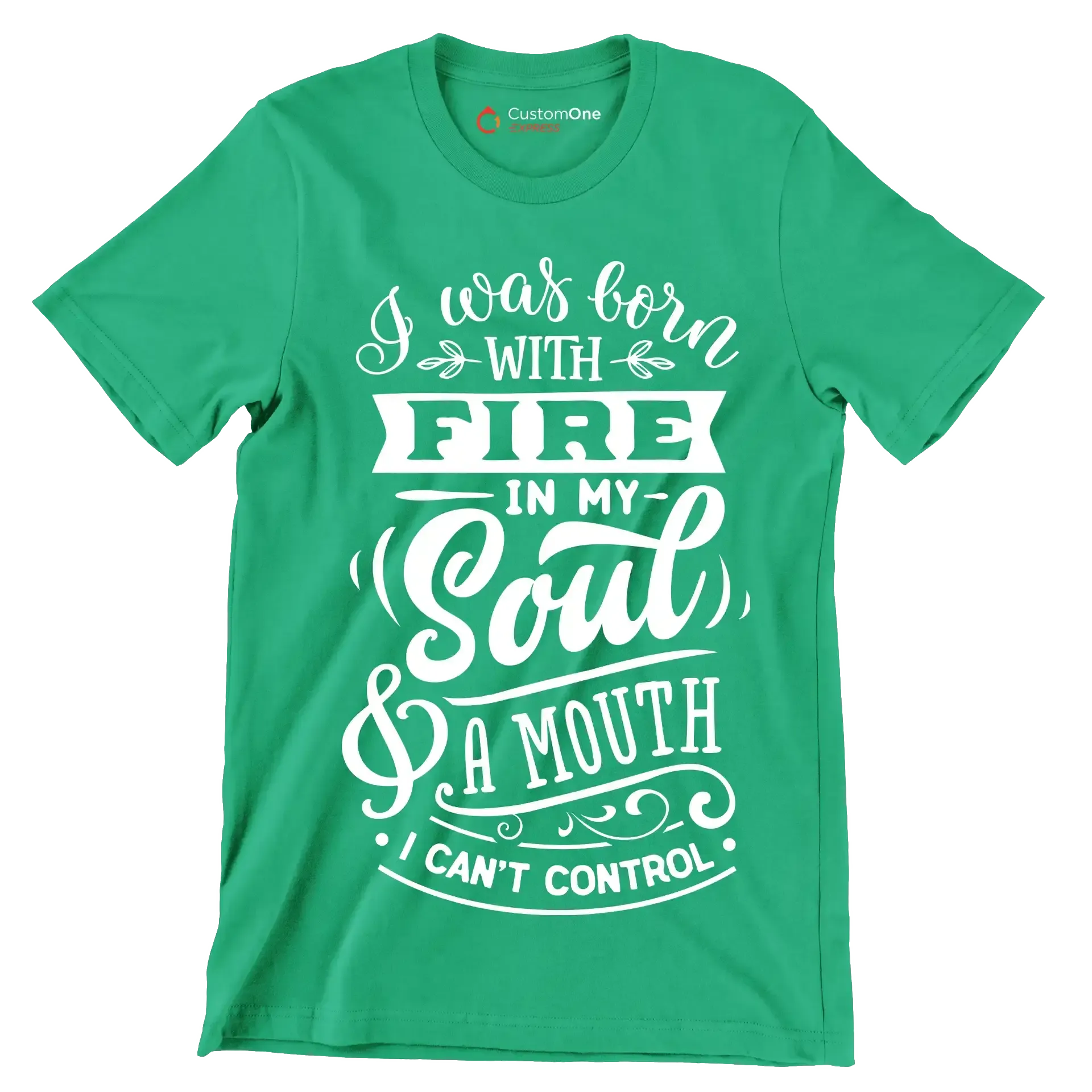 I was born with fire in my soul & a mouth I can't control - Sarcasm Themed T-Shirt-Green-S-Custom One Express