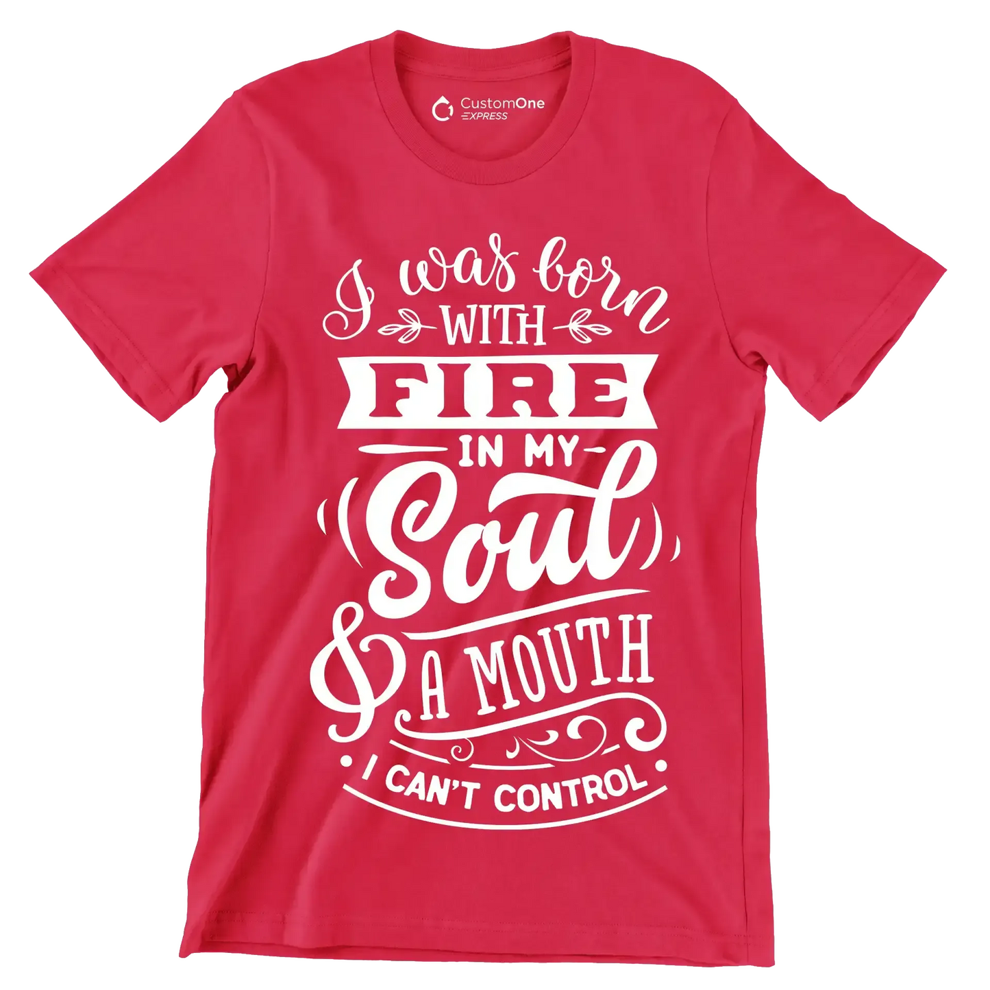 I was born with fire in my soul & a mouth I can't control - Sarcasm Themed T-Shirt-Red-S-Custom One Express