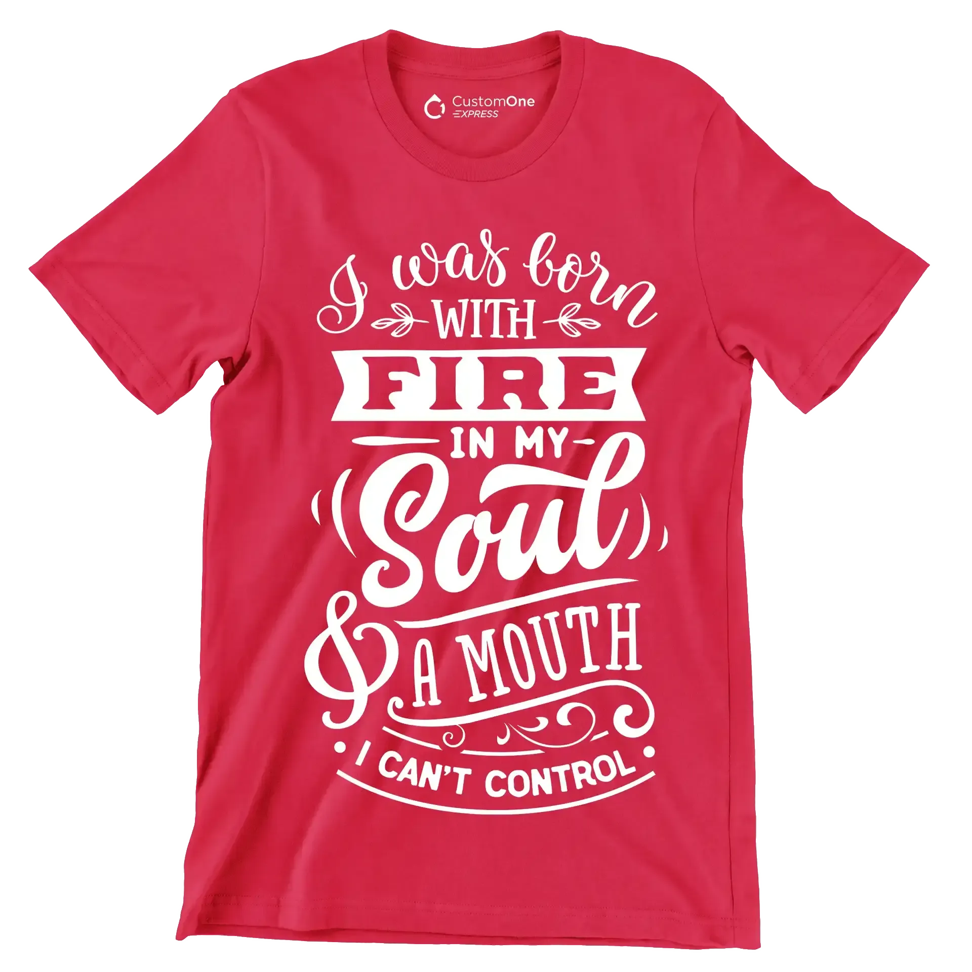I was born with fire in my soul & a mouth I can't control - Sarcasm Themed T-Shirt-Red-S-Custom One Express