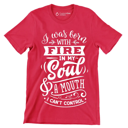 I was born with fire in my soul & a mouth I can't control - Sarcasm Themed T-Shirt-Red-S-Custom One Express