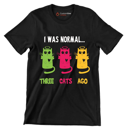 I was normal Three cats ago - Cat Themed T-Shirt-Black-S-Custom One Express
