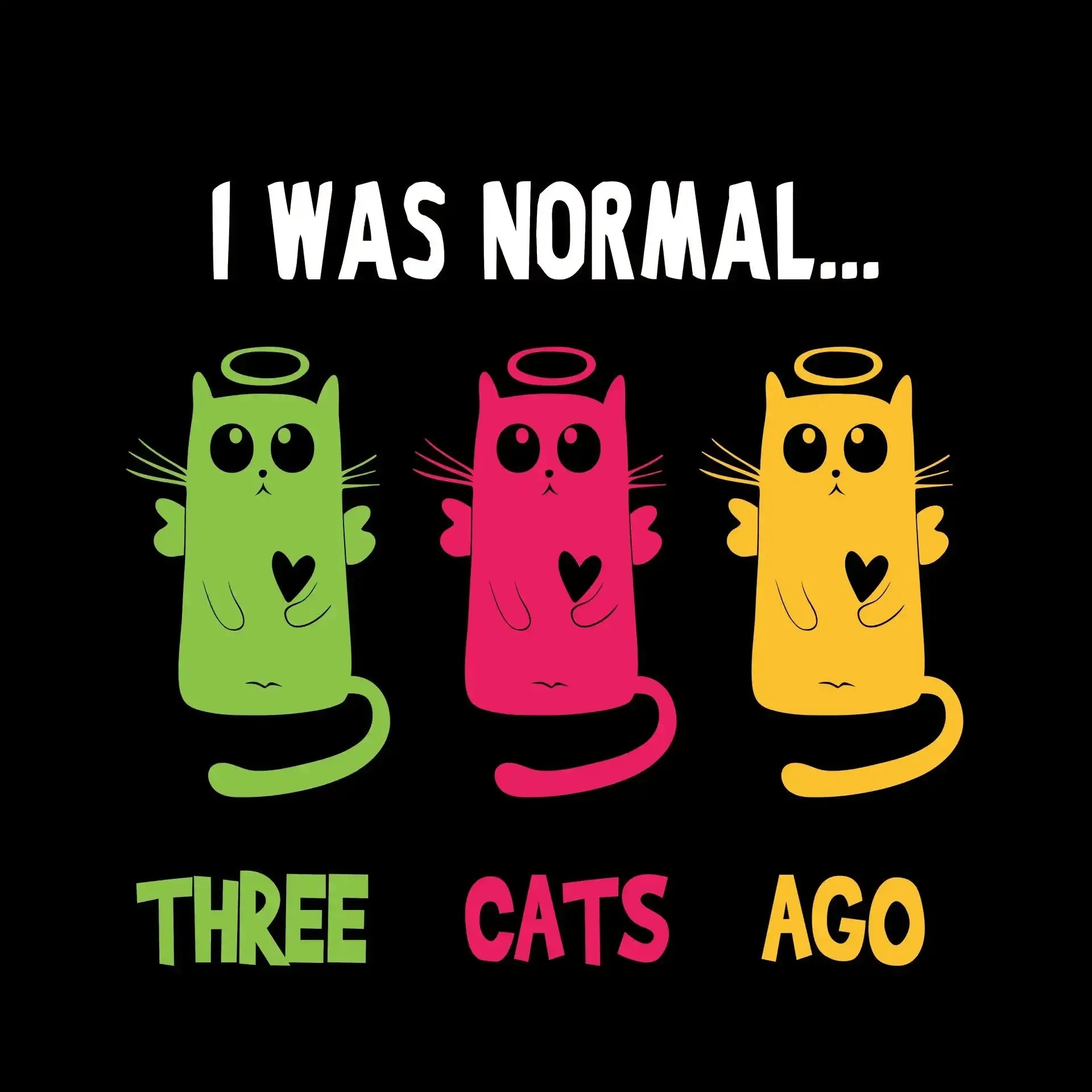 I was normal Three cats ago - Cat Themed T-Shirt-Black-S-Custom One Express
