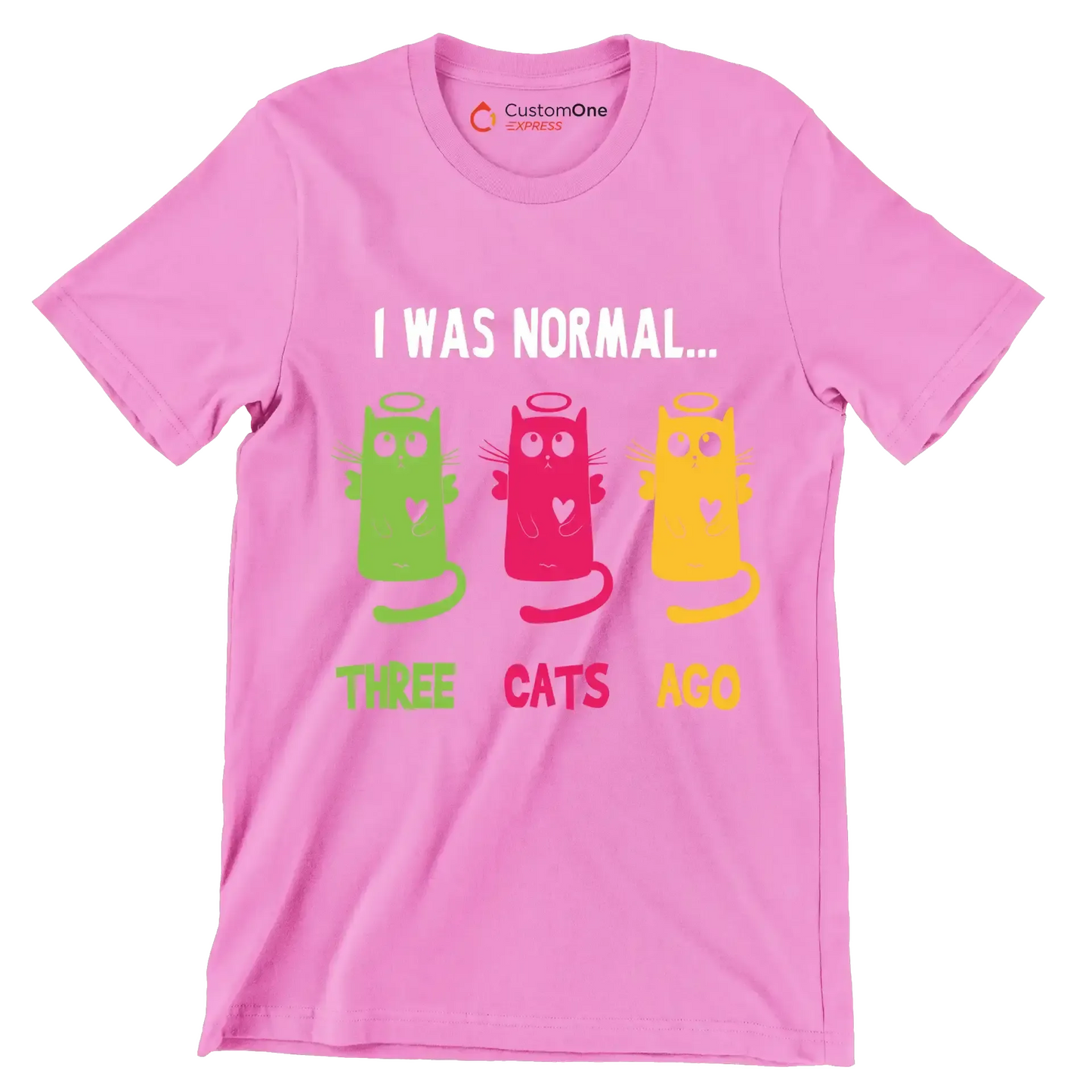 I was normal Three cats ago - Cat Themed T-Shirt-Pink-S-Custom One Express