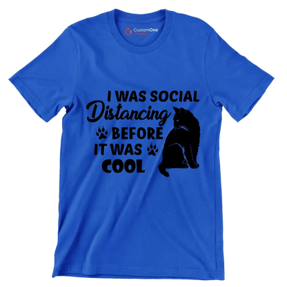 I was social distancing before it was cool - Cat Themed T-Shirt-Blue-S-Custom One Express