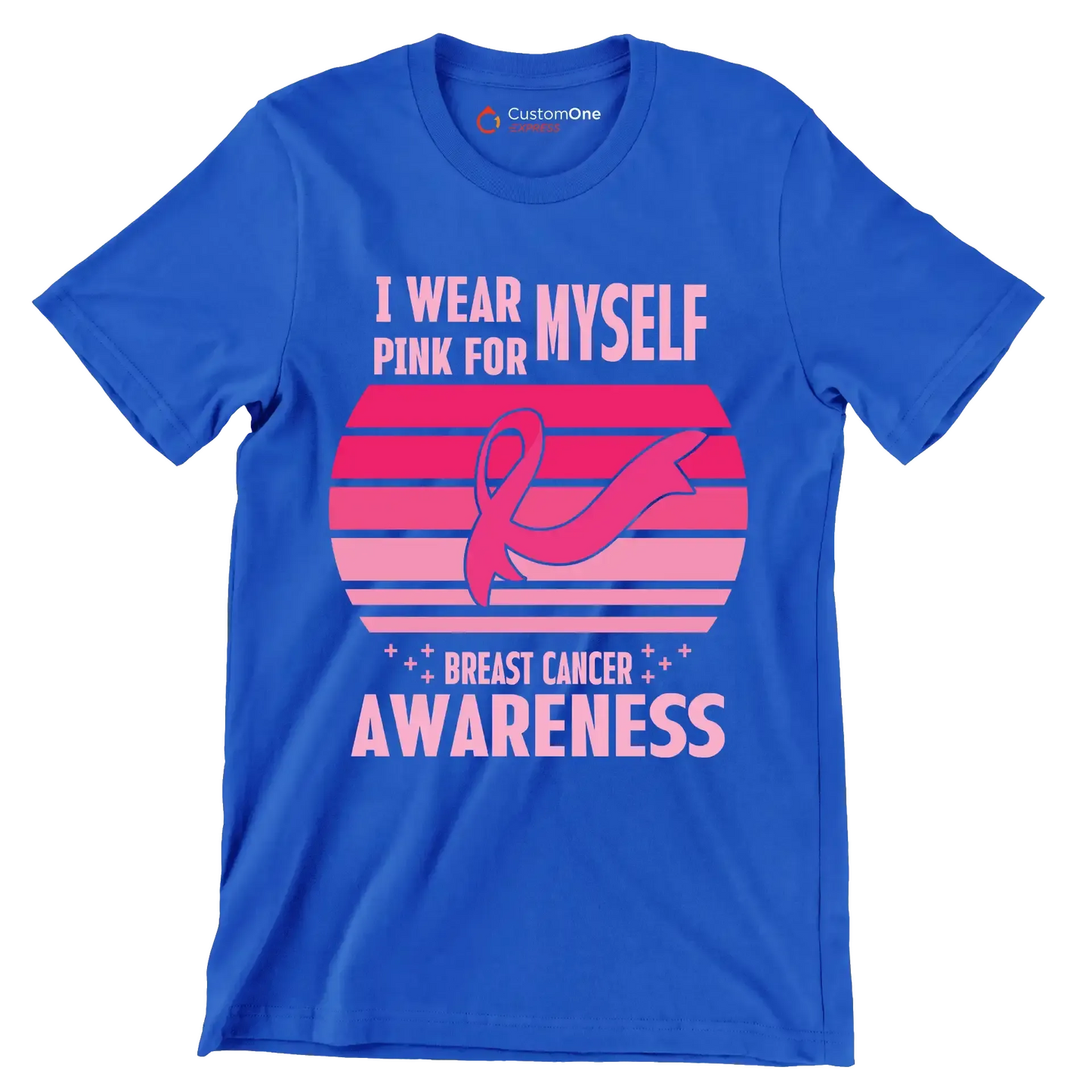 I wear myself pink for breast cancer awareness - Breast Cancer Awareness T-Shirt-Blue-S-Custom One Express