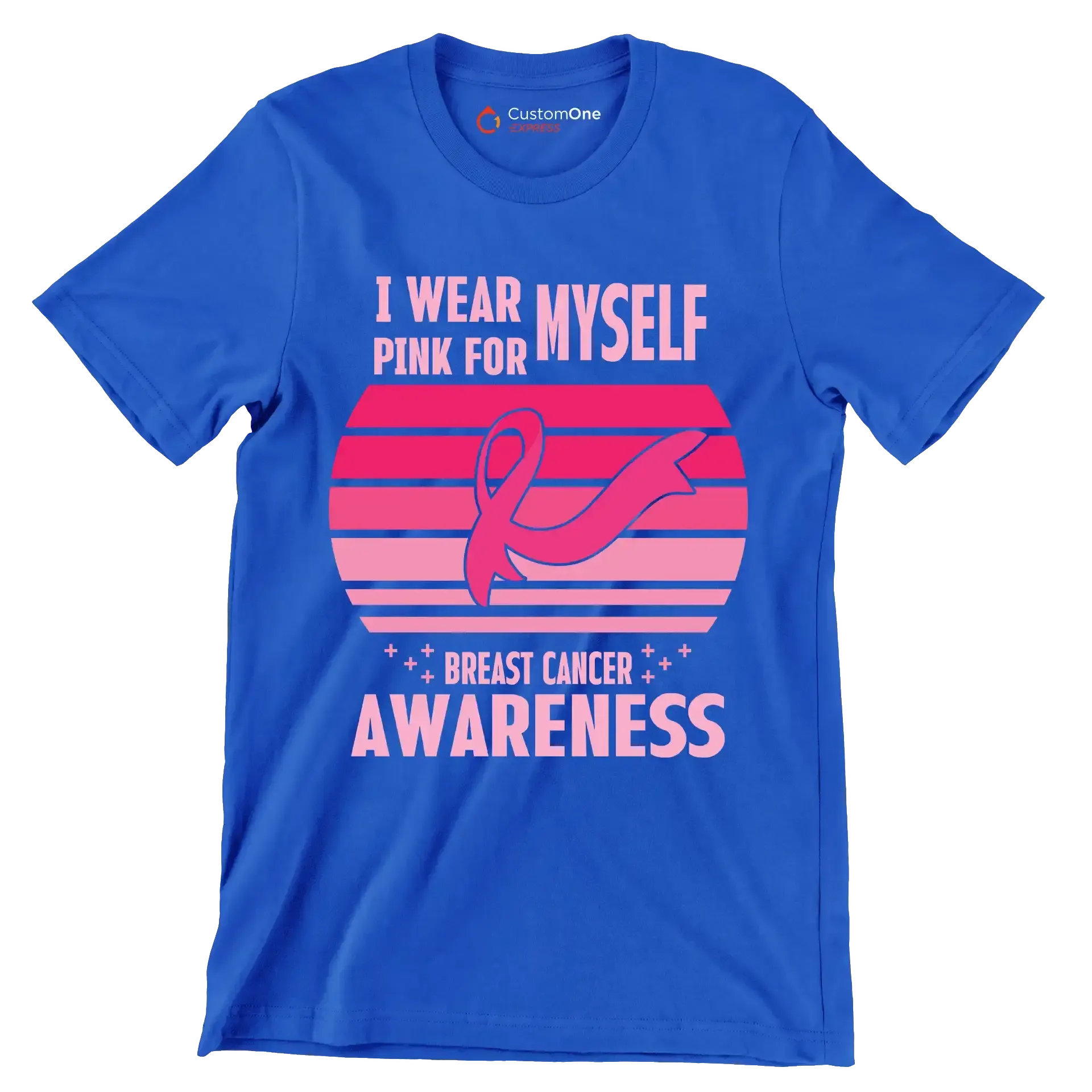 I wear myself pink for breast cancer awareness - Breast Cancer Awareness T-Shirt-Blue-S-Custom One Express