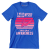 I wear myself pink for breast cancer awareness - Breast Cancer Awareness T-Shirt-Blue-S-Custom One Express