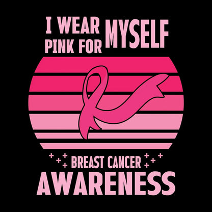 I wear myself pink for breast cancer awareness - Breast Cancer Awareness T-Shirt-Black-S-Custom One Express