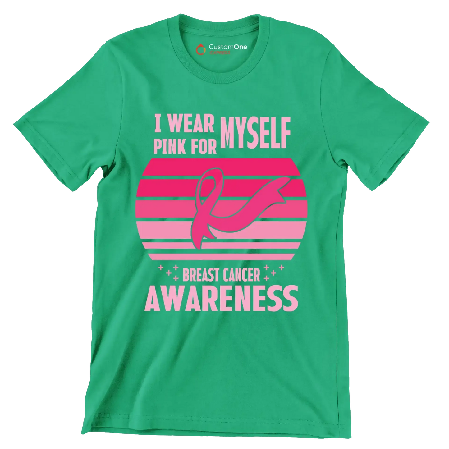 I wear myself pink for breast cancer awareness - Breast Cancer Awareness T-Shirt-Green-S-Custom One Express