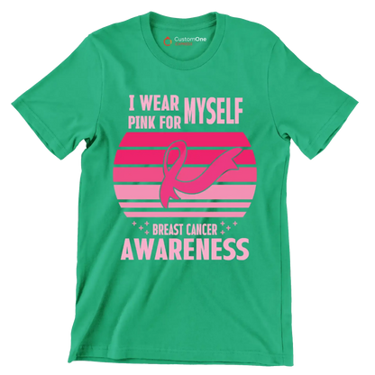 I wear myself pink for breast cancer awareness - Breast Cancer Awareness T-Shirt-Green-S-Custom One Express