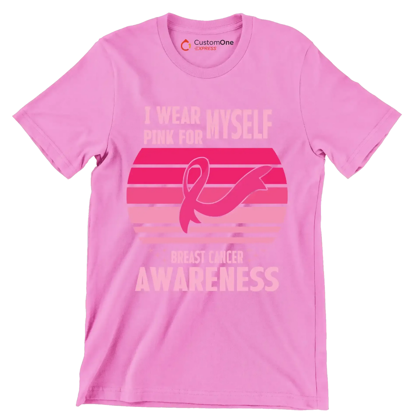 I wear myself pink for breast cancer awareness - Breast Cancer Awareness T-Shirt-Pink-S-Custom One Express