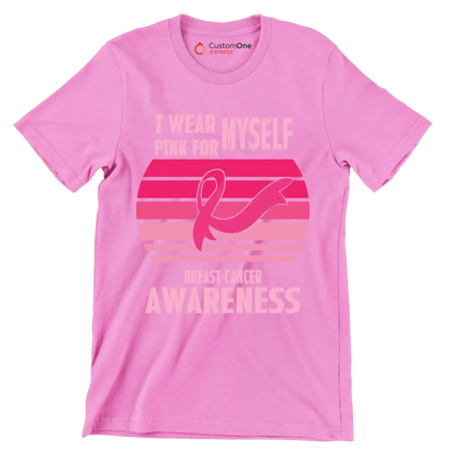 I wear myself pink for breast cancer awareness - Breast Cancer Awareness T-Shirt-Pink-S-Custom One Express