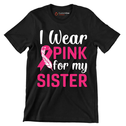 I wear pink for my sister - Breast Cancer Awareness T-Shirt-Black-S-Custom One Express